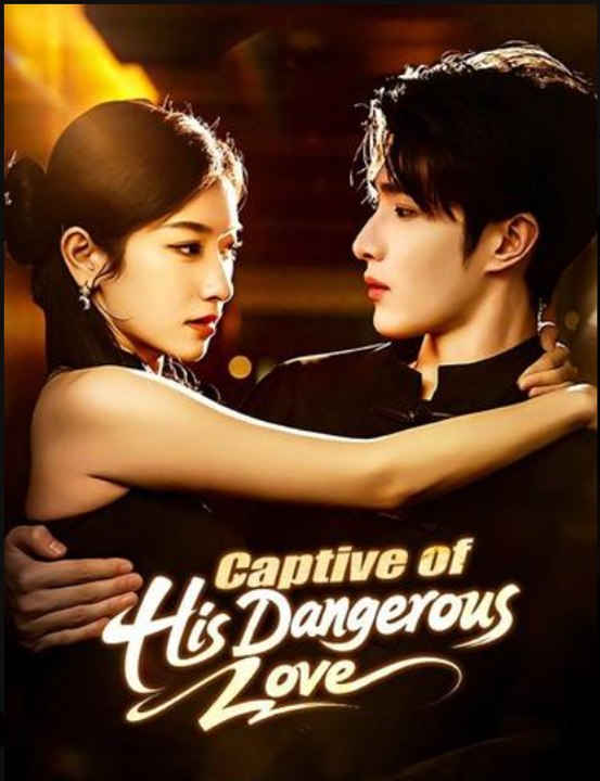 Captive of His Dangerous Love- Full Drama Movie English Sub