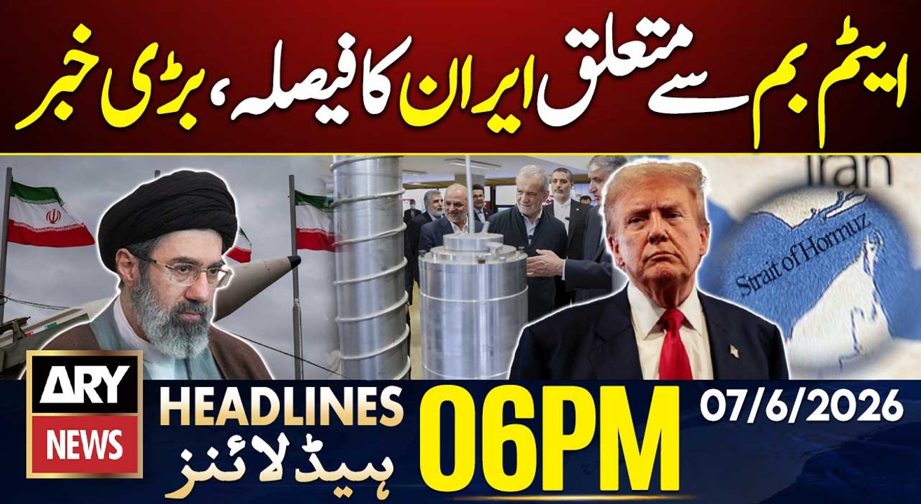 Iran's Decision Regarding Atom Bomb Shocked US| ARY News 6 PM Headlines | 7 June 2026