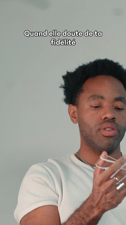 Quand elle doute de ta fidélité