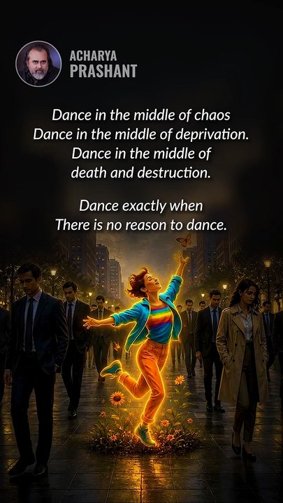 Keep Dancing Anyway || Acharya Prashant