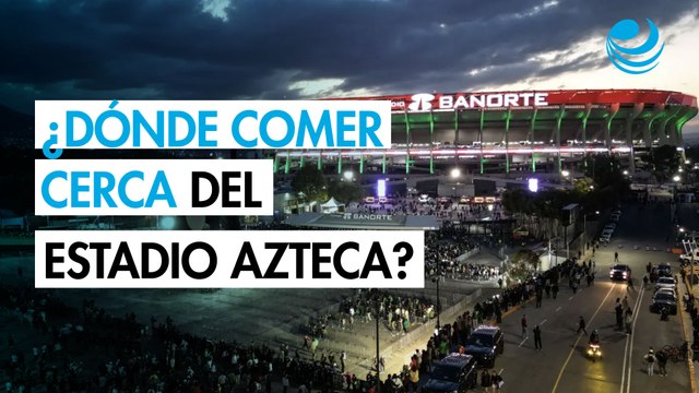 ¿Dónde comer por el Estadio Azteca? 7 opciones para antes o después de la inauguración del Mundial 2026
