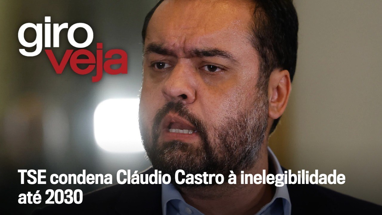TSE condena Cláudio Castro à inelegibilidade até 2030 | Giro VEJA