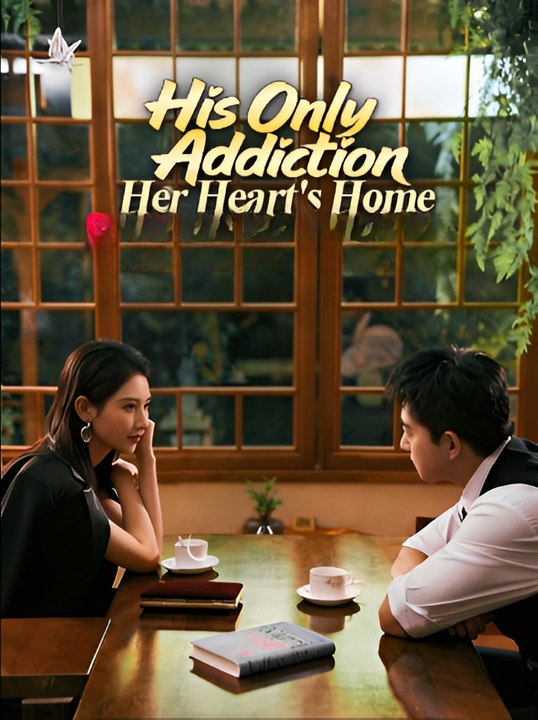 His Only Addiction, Her Heart's Home-Drama FULL MOVIES ENGLISH SUB