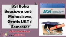 BSI Buka Beasiswa  untuk Mahasiswa, Gratis UKT 6 Semester calon mahasiswa wajib tau