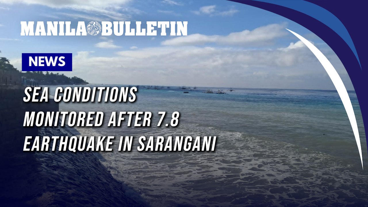 Sea conditions monitored after 7.8 earthquake in Sarangani