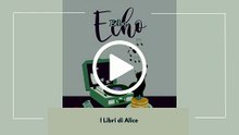 ECHO - EP21 - ST03 - I Libri di Alice