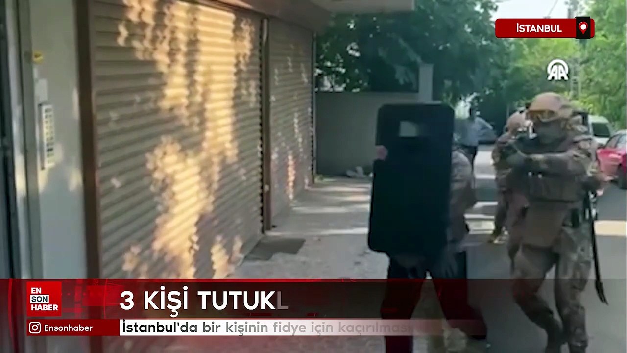 İstanbul'da bir kişinin fidye için kaçırılmasına ilişkin 3 zanlı tutuklandı