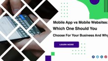 Mobile App vs Mobile Websites: Which One Should You Choose For Your Business And Why?