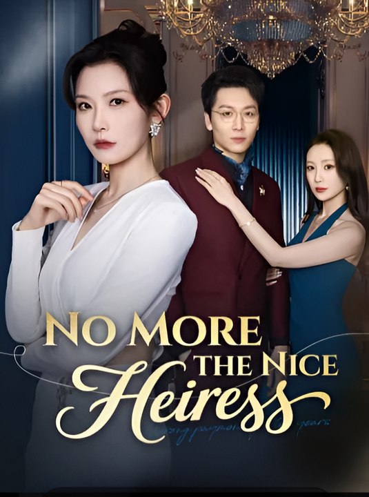 No More the Nice Heiress-Drama FULL MOVIES ENGLISH SUB