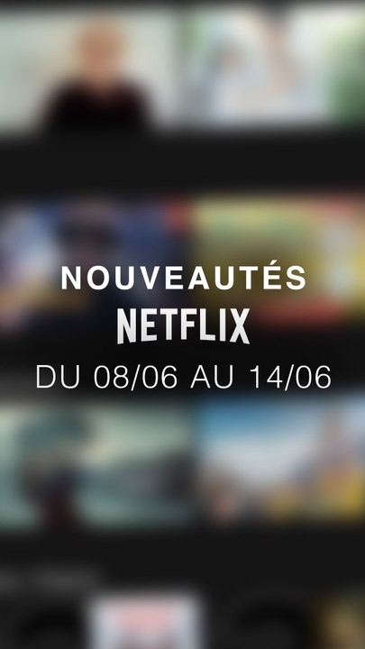 Tu vas regarder quoi cette semaine ? Voici les nouveautés Netflix du 08/06 au 14/06 !