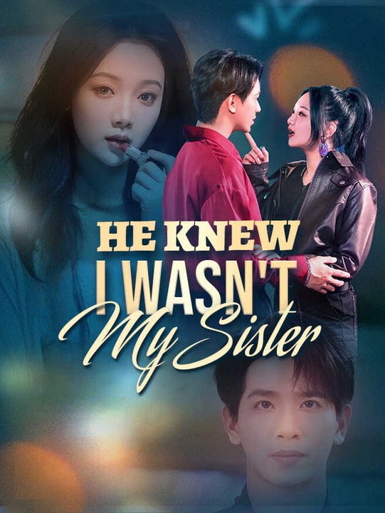 He Knew I Wasn't My Sister | Full Series | Short Drama English