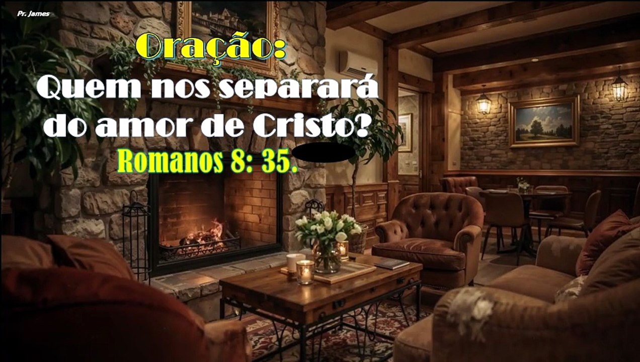 Oração: Quem nos separará do amor de Cristo?  Romanos 8: 35.