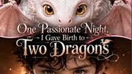 [New]🔥One Passionate Night, I Gave Birth to Two Dragons🐲🔥👑