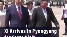 Xi Arrives in Pyongyang for State Visit to North Korea