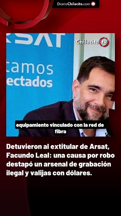 Detuvieron al extitular de Arsat, Facundo Leal: una causa por robo destapó un arsenal de grabación ilegal y valijas con dólares.