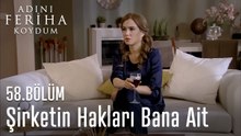 Şirketin Hakları Bana Ait - Adını Feriha Koydum 58.Bölüm