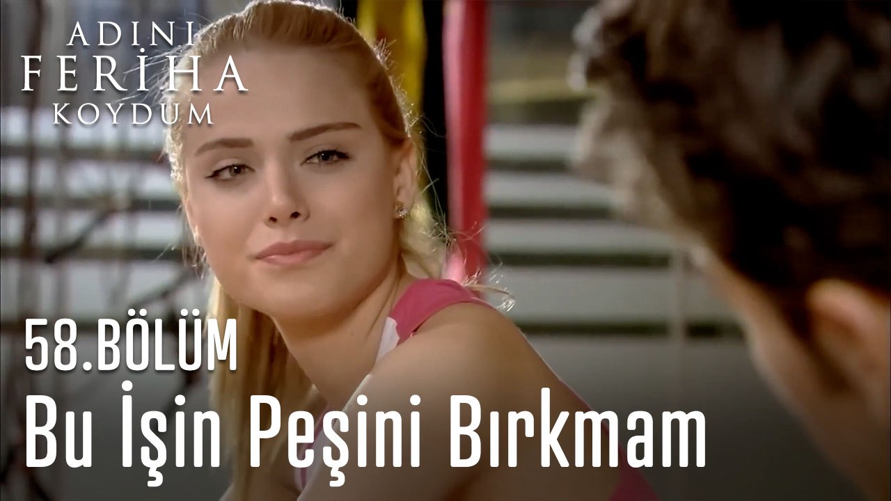 Bu İşin Peşini Bırakmam  - Adını Feriha Koydum 58.Bölüm