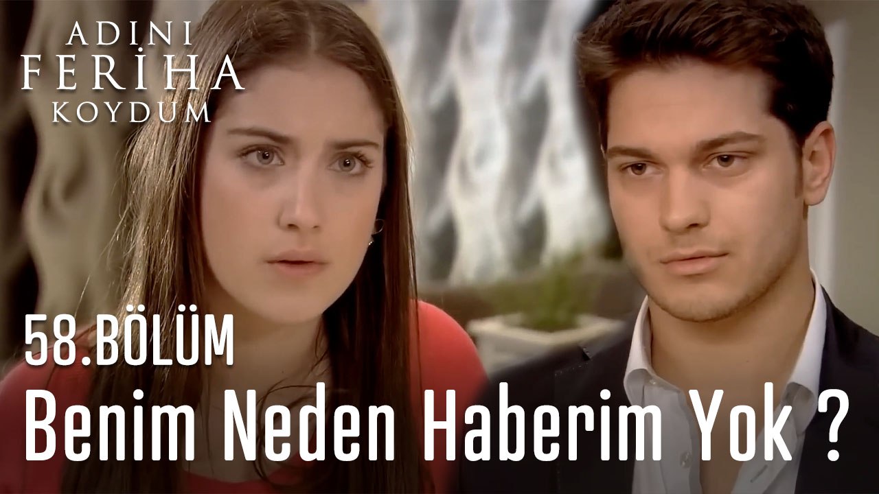 Benim Neden Haberim Yok - Adını Feriha Koydum 58.Bölüm