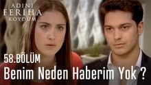 Benim Neden Haberim Yok - Adını Feriha Koydum 58.Bölüm