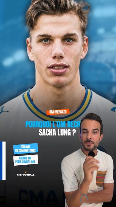 🔵 Sacha Lung à l’OM ? Pour quoi ?