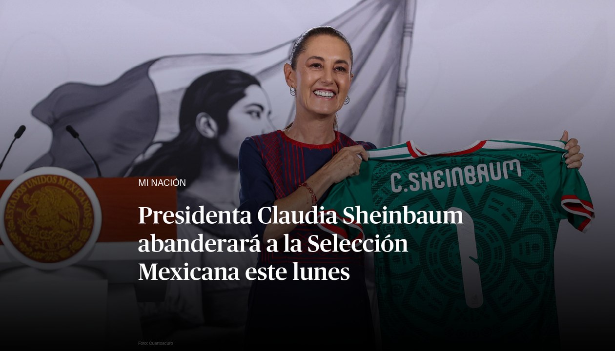 Presidenta Claudia Sheinbaum abanderará a la Selección Mexicana este lunes