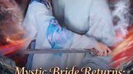 Mystic Bride Returns: Your Burial Gift Is My Crown | Full Series (77 eps) HD