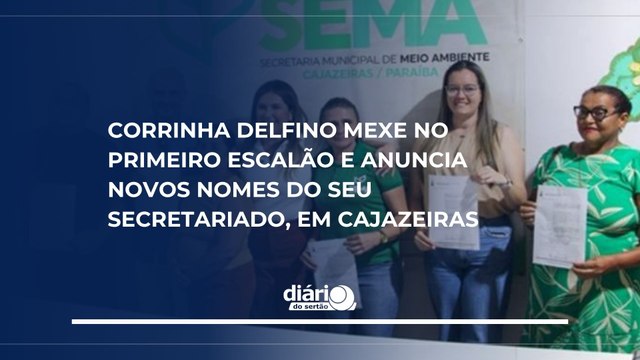 Corrinha Delfino mexe no primeiro escalão e anuncia novos nomes do seu secretariado, em Cajazeiras