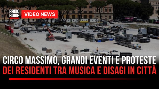 CIRCO MASSIMO, GRANDI EVENTI E PROTESTE DEI RESIDENTI TRA MUSICA E DISAGI IN CITTÀ