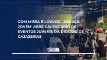 Com missa e louvor, 'Abraça Jovem' abre calendário de eventos juvenis da Diocese de Cajazeiras