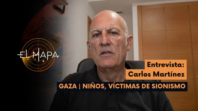 El Mapa | Carlos Martínez | Gaza | Niños, Víctimas del Sionismo 08-06-2026