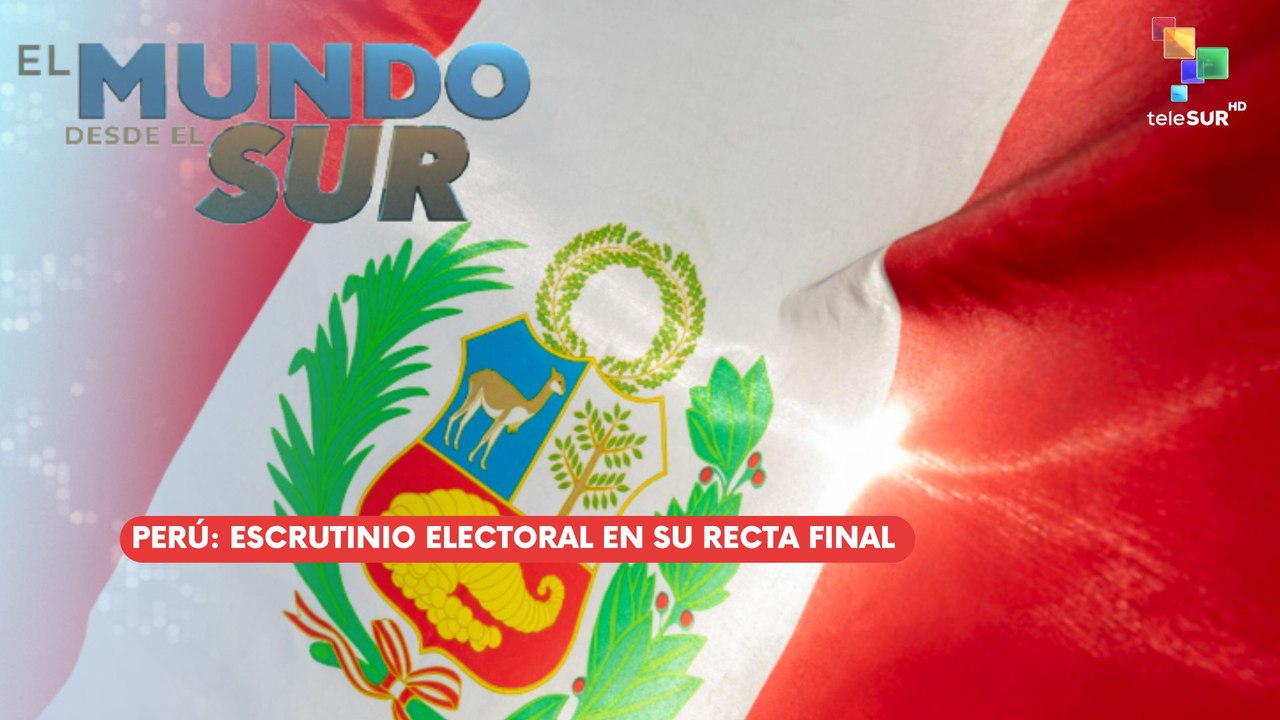 EL MUNDO DESDE EL SUR | Perú | Escrutinio electoral en su recta final 08-06-2026