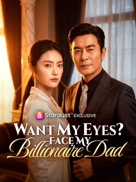 Want My Eyes? Face My Billionaire Dad | Full Series | Short Drama English