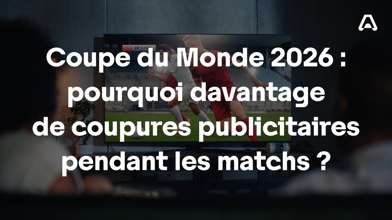 Coupe du monde de football 2026 : pourquoi davantage de coupures publicitaires pendant les matchs ?