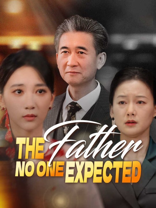 The Father No One Expected | Full Series | Short Drama English