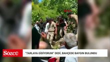 'Tarlaya gidiyorum' diye evden çıktı, evinin yakınındaki bahçede baygın bulundu