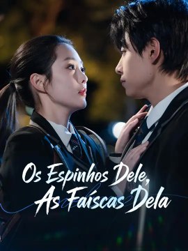 Os Espinhos Dele, As Faíscas Dela | Série Completa | Short Drama Português