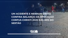 Um acidente e nenhum óbito; confira balanço da operação Corpus Christi 2026 nas BRs do Sertão