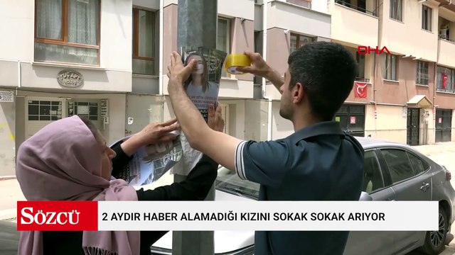 2 aydır haber alamadığı kızını sokak sokak arıyor