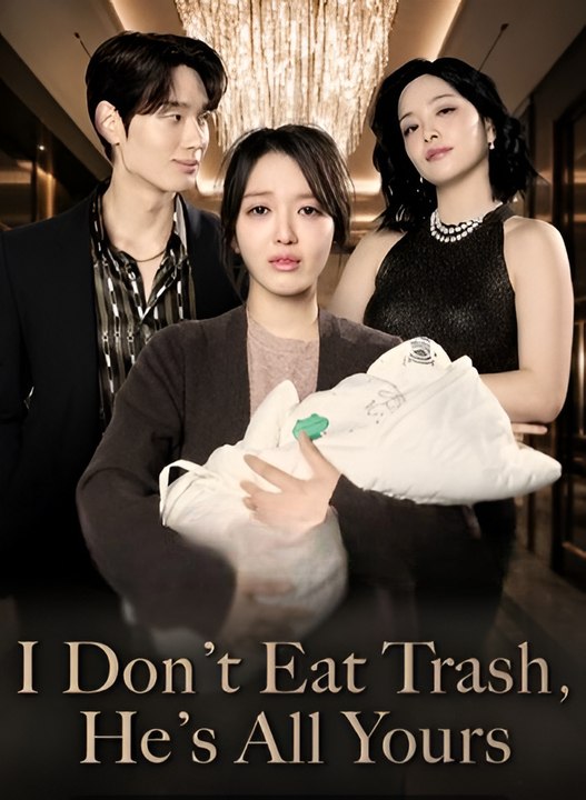 I Don't Eat Trash, He s All Yours-Drama FULL MOVIES ENGLISH SUB