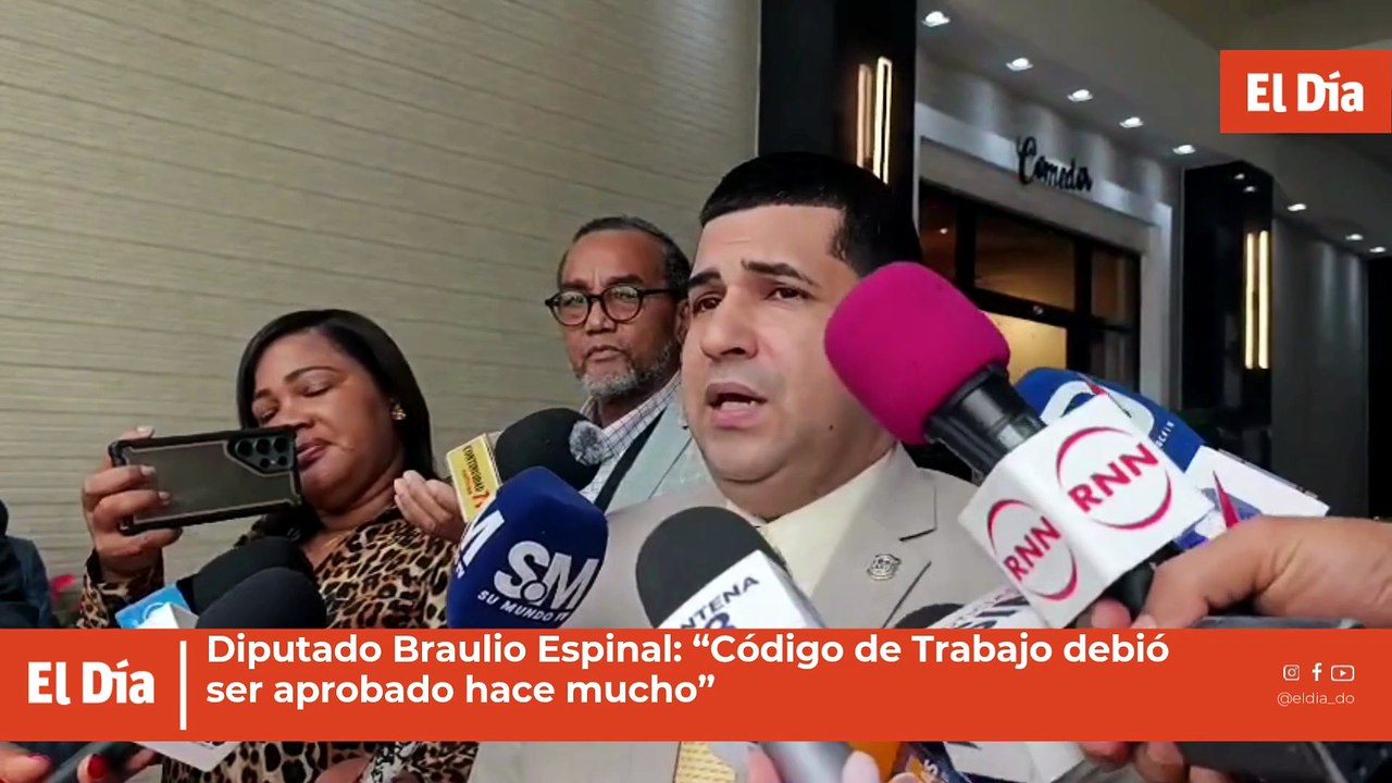 Diputado Braulio Espinal: “Código de Trabajo debió ser aprobado hace mucho”