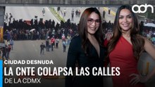 Los bloqueos de la CNTE paralizan la Ciudad de México I Ciudad Desnuda