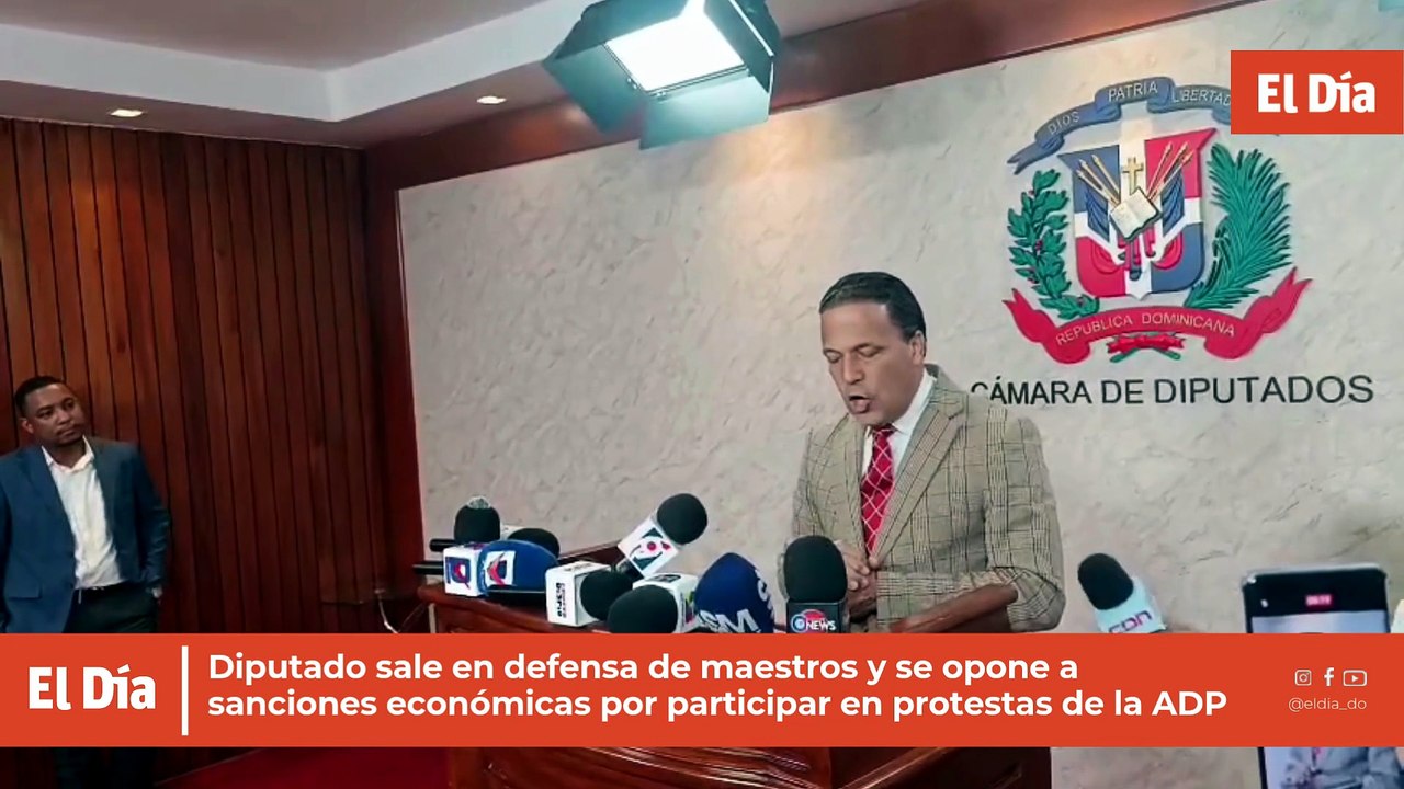 Diputado sale en defensa de maestros y se opone a sanciones económicas por participar en protestas de la ADP