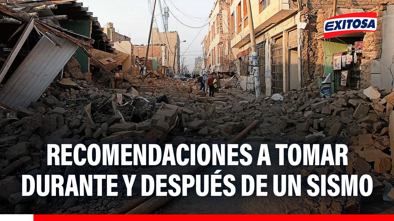 Recomendaciones a tomar durante y después de un movimiento telúrico