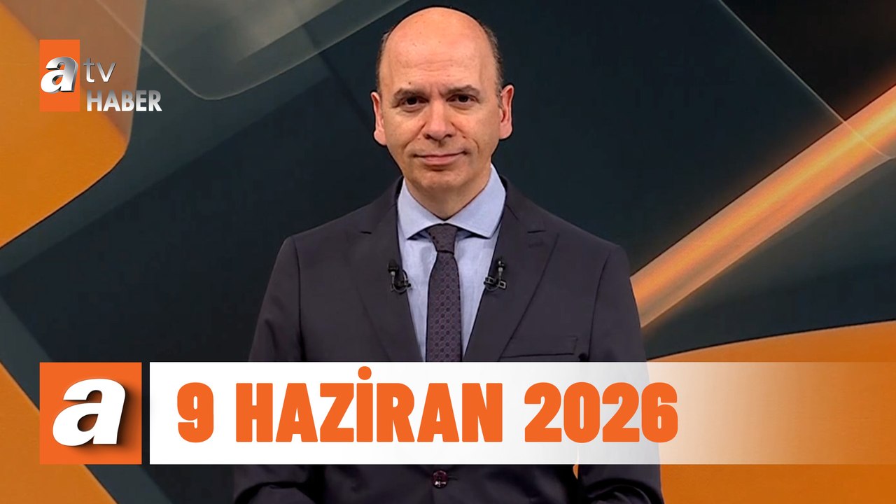 atv Ana Haber | 9 Haziran 2026