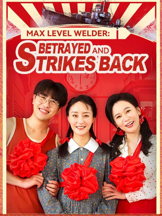 Max Level Welder: Betrayed and Strikes Back | Full Series | Short Drama English