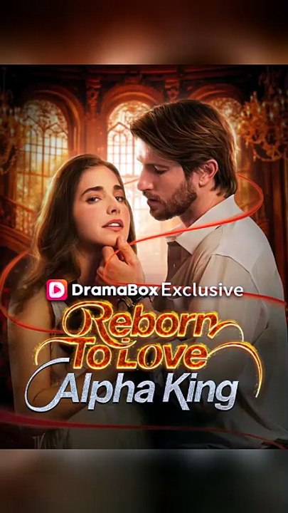 Reborn to love alpha king [Full Movie]