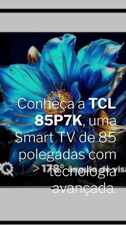Apresentação da Smart TV TCL 85" QLED 4K UHD
