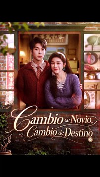 Cambio de Novio, Cambio de Destino Español - Episodio Completo Destino, Amor Verdadero, Drama Romántico