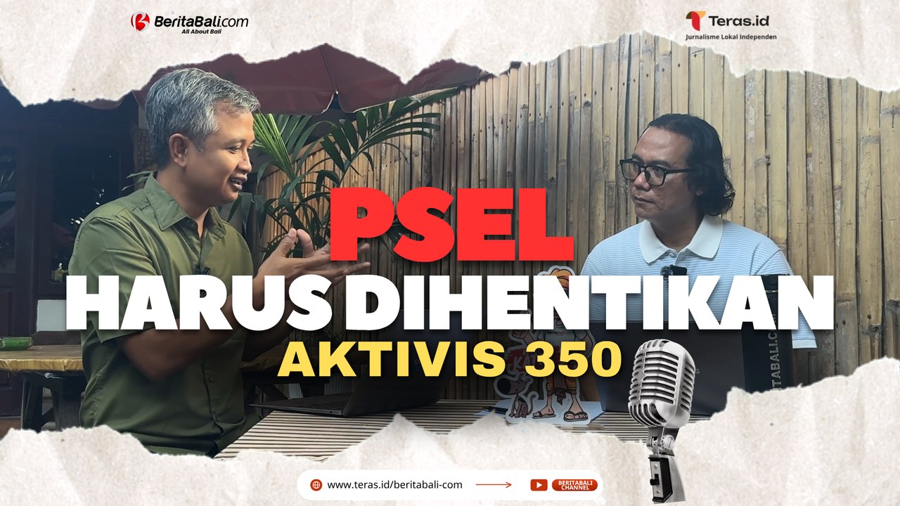 PSEL HARUS DIHENTIKAN, AKTIVIS 350 BEBERKAN ALASANNYA