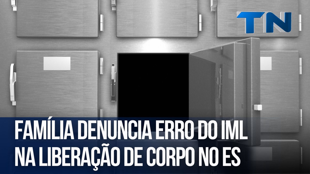 Família denuncia erro do IML na liberação de corpo no ES